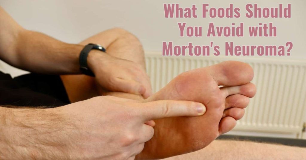 ﻿What Foods Should You Avoid with Morton's Neuroma